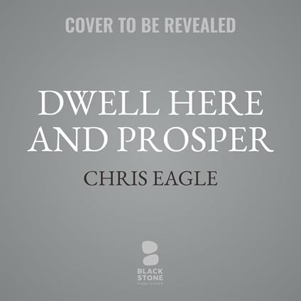 Dwell Here and Prosper