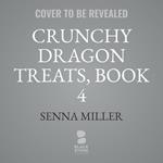 Crunchy Dragon Treats, Book 4