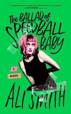 The Ballad of Speedball Baby: (A Memoir) - Ali Smith - cover