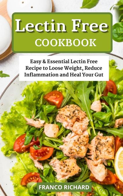 Lectin Free Cookbook Easy & Essential Lectin Free Recipe to Loose Weight, Reduce Inflammation and Heal Your Gut