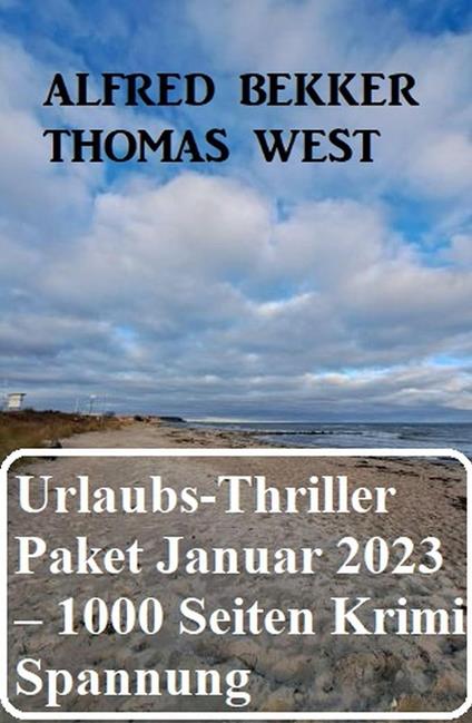 Mörderisches Urlaubs-Thriller Paket Januar 2023 – 1000 Seiten Krimi Spannung