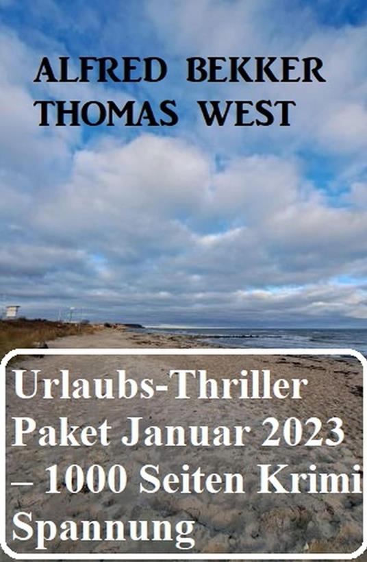 Mörderisches Urlaubs-Thriller Paket Januar 2023 – 1000 Seiten Krimi Spannung