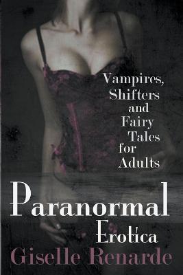 Paranormal Erotica: Vampires, Shifters, and Fairy Tales for Adults - Giselle Renarde - cover