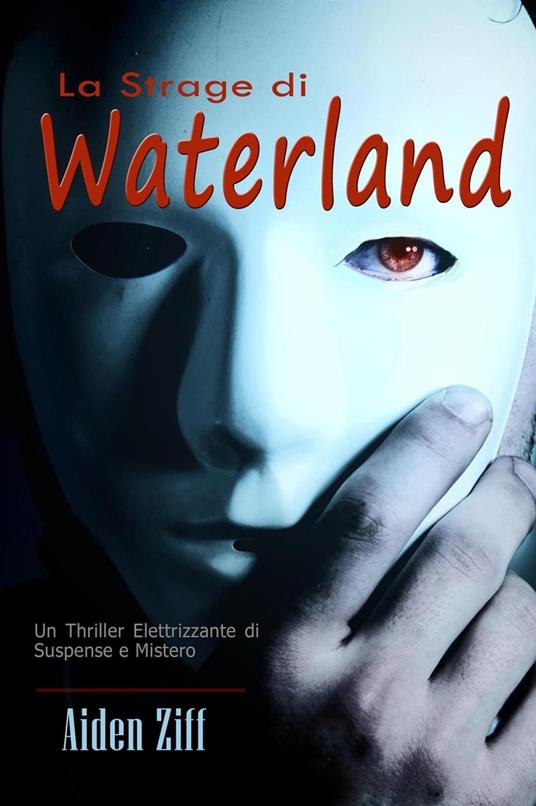 La Strage di Waterland: Un Thriller Elettrizzante di Suspense e Mistero - Aiden Ziff - ebook