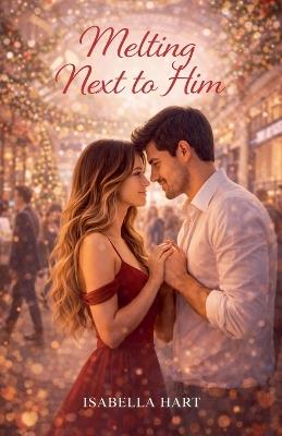 Melting Next To Him - Isabella Hart - cover