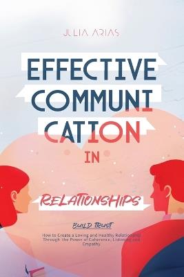 Effective Communication in Relationships - Julia Arias - cover