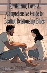 Revitalizing Love: A Comprehensive Guide to Beating Relationship Blues