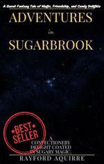 Adventures in Sugarbrook: A Sweet Fantasy Tale of Magic, Friendship, and Candy Delights