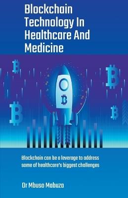 Blockchain Technology In Healthcare And Medicine - Mbuso Mabuza - cover