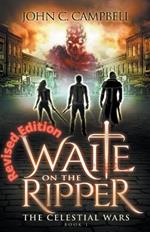 Waite on the Ripper- Revised Edition