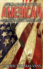 Reclaiming The American Democratic Impulse