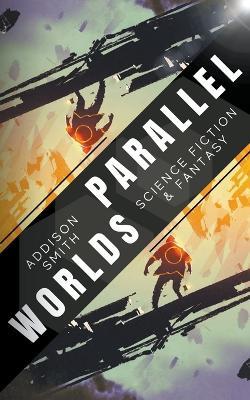 Parallel Worlds - Addison Smith - cover