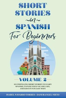Short Stories in Spanish for Beginners - Volume 2 - Isabel Navarro Torres,Dani Rangel Nieto - cover