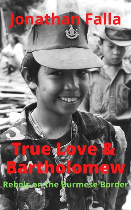 True Love & Bartholomew: Rebels on the Burmese Border