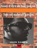 Assez D'être un Bon Garçon ! Sois un Mauvais Garçon.