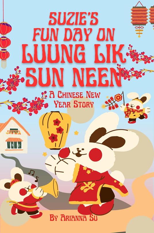 Suzie's Fun Day On Luung Lik Sun Neen - A Chinese New Year Story - Arianna Su - ebook