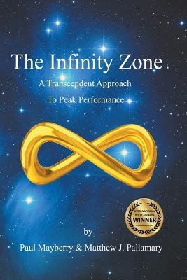 The Infinity Zone: A Transcendent Approach to Peak Performance - Matthew J Pallamary,Paul Mayberry - cover