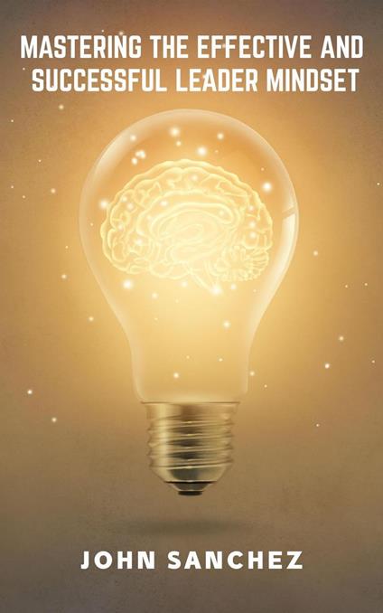 Mastering the Effective and Successful Leader Mindset