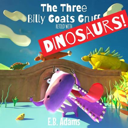 The Three Billy Goats Gruff Retold With Dinosaurs! - E. B. Adams - ebook