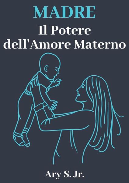 Madre Il Potere dell'Amore Materno - Ary S. Jr. - ebook