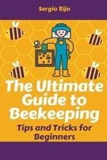 The Ultimate Guide to Beekeeping: Tips and Tricks for Beginners