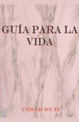 Guia para la vida. - Cesar Ruiz - cover