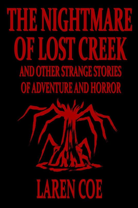 The Nightmare of Lost Creek and Other Strange Stories of Adventure and Horror.