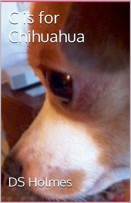 C is for Chihuahua - Ds Holmes - cover