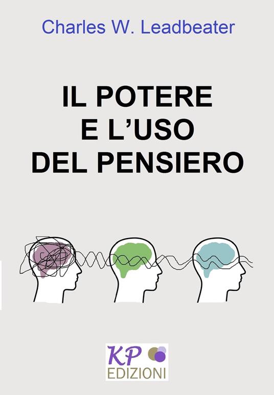 Il potere e l'uso del pensiero - Charles Webster Leadbeater - ebook