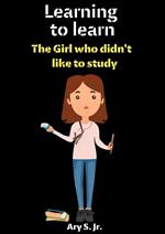 Learning to Learn: The Girl who didn't like to study