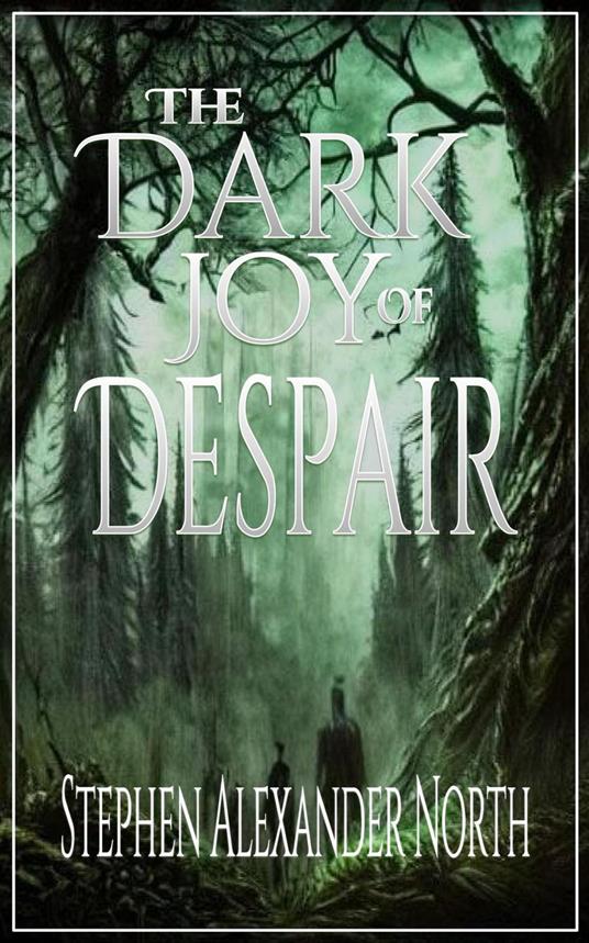 The Dark Joy Of Despair