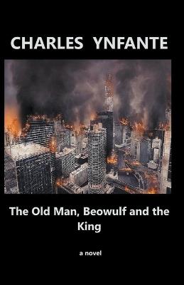The Old Man, Beowulf, and the King - Charles Ynfante - cover