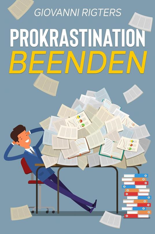 Prokrastination beenden: Überwinden Sie Ihre Faulheit und erreichen Sie Ihre Ziele