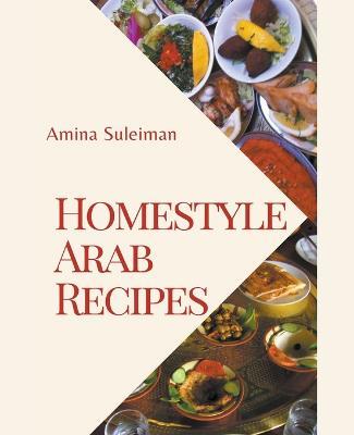 Homestyle Arab Recipes - Amina Suleiman - cover