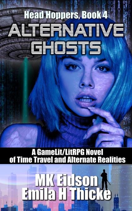 Alternative Ghosts: A GameLit/LitRPG Novel of Time Travel and Alternate Realities