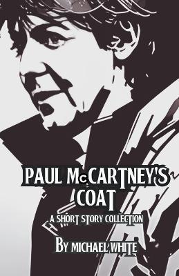 Paul McCartney's Coat and Other Short Stories - Michael White - cover
