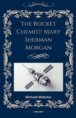 The Rocket Chemist: Mary Sherman Morgan - Michael Webster - cover