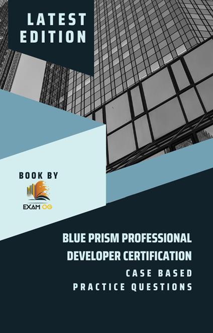 Blue Prism Professional Developer Certification Case Based Practice Questions - Latest Edition 2026