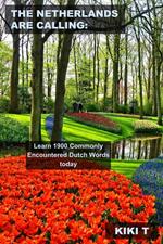 The Netherlands are Calling: Learn 1900 Commonly Encountered Dutch Words today