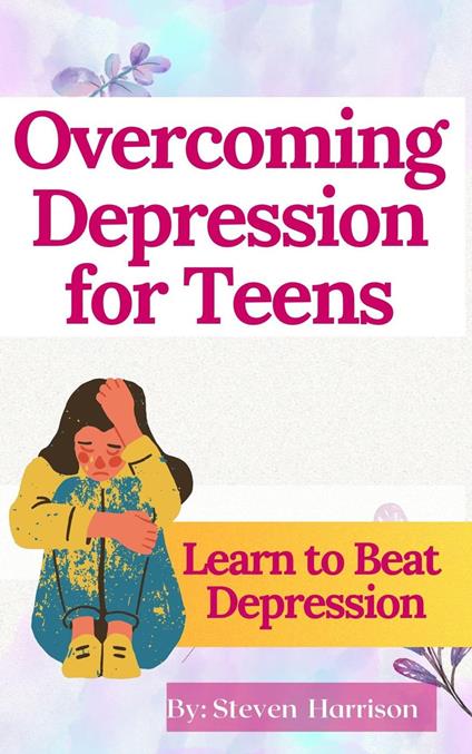 Overcoming Depression for Teens - Steven Harrison Books - ebook