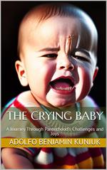 The Crying Baby: A Journey Through Parenthood's Challenges and Joy