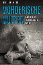 Mörderische Mütter: 15 Mütter, die Filizid begangen haben