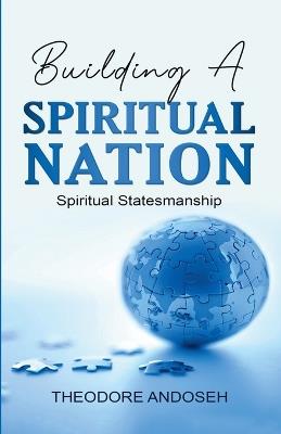 Building a Spiritual Nation: Spiritual Statesmanship - Theodore Andoseh - cover