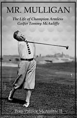 Mr. Mulligan - The Life of Champion Armless Golfer Tommy McAuliffe
