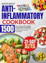 Anti-Inflammatory Cookbook 1500 Days of Easy & Quick Recipes (with HD IMAGES) to Fight Chronic Inflammation, Balance Hormones and Lose Weight. BONUS: 31-Day No-Stress Meal Plan