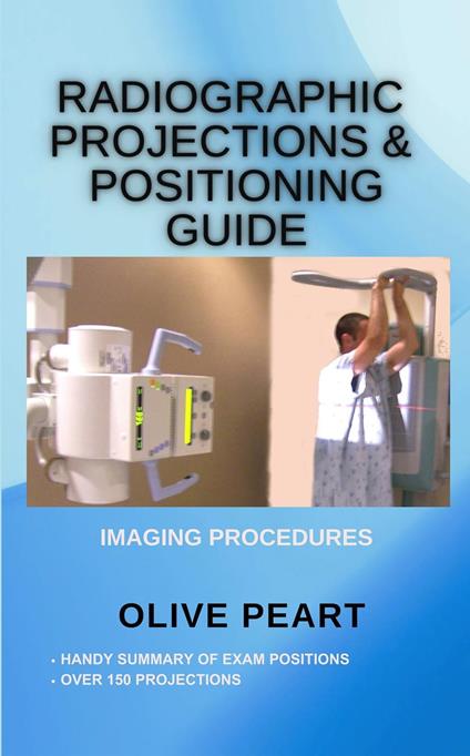 Radiographic Projections & Positioning Guide: Imaging Procedures