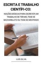 Escrita e trabalho cientifi-co: Nocoes basicas para escrever um trabalho de ter-mo, tese de bacharelato ou tese de mestrado