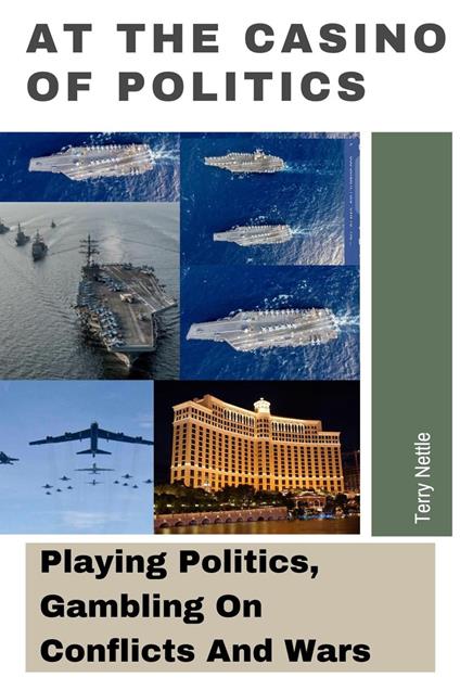 At The Casino Of Politics: Playing Politics, Gambling On Conflicts And Wars