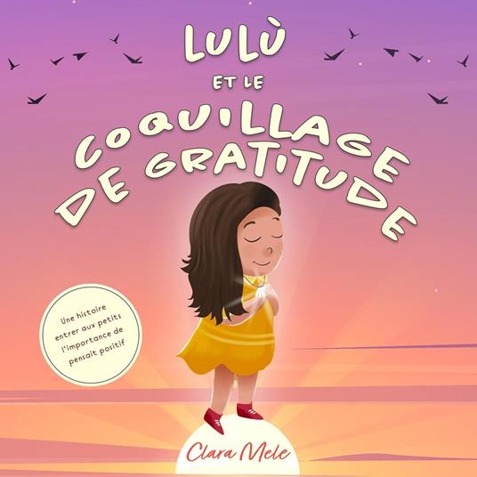 Lulù et le coquillage de gratitude: Une histoire entrer aux petits l'importance de pensait positif - Clara Mele - ebook
