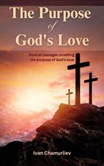The Purpose of God’s Love: Biblical Passages Unveiling the Purpose of God’s Love